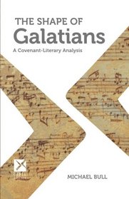The Shape of Galatians: A Covenant-Literary Analysis (Bible Matrix)