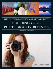 The Photographer's Market Guide to Building Your Photography Business (Photographers Market Guide to Building)