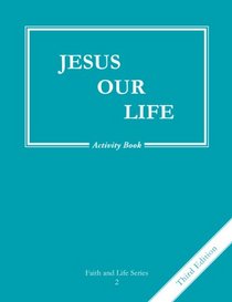 Jesus Our Life, Grade 2 3rd Edition Activity Book: Faith and Life