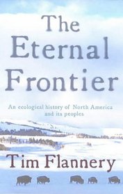 The Eternal Frontier: an Ecological History of North America and Its People: An Ecological History of North America and Its People