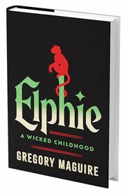 Elphie (Standard Edition): The Wicked Childhood of Elphaba, from the Series That Inspired the Major Motion Picture