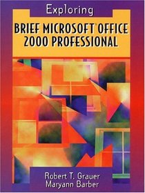 Brief Microsoft Office 2000 Professional (Grauer, Robert T., Exploring Microsoft Office 2000 Series.)
