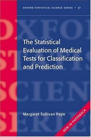 The Statistical Evaluation Of Medical Tests For Classification And Prediction (Oxford Statistical Science Series)