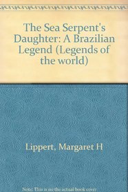 The Sea Serpent's Daughter : A Brazilian Legend