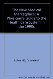 The New Medical Marketplace : A Physician's Guide to the Health Care System in the 1990s