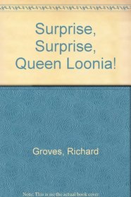 Surprise, Surprise, Queen Loonia!