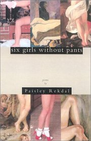 Six Girls Without Pants: Poems