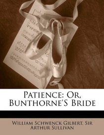 Patience: Or, Bunthorne's Bride