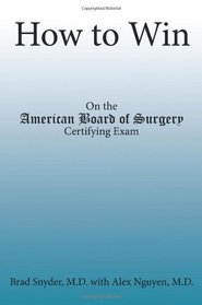 How to Win: On the American Board of Surgery Certifying Exam