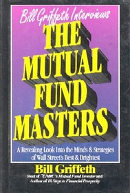 Mutual Fund Masters: A Revealing Look Into the Minds and Strategies of Wall Street's Best and Brightest