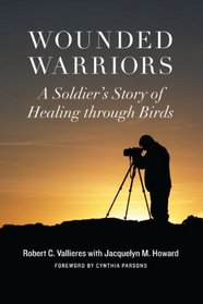 Wounded Warriors: A Soldier's Story of Healing through Birds