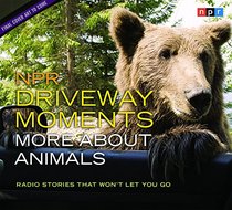 NPR Driveway Moments: More about Animals: Radio Stories That Won't Let You Go