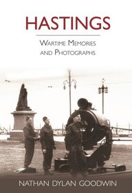 Hastings: Wartime Memories and Photographs (Wartime Memories & Photographs)