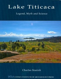 Lake Titicaca: Legend, Myth, and Science (WORLD HERITAGE AND MONUMENT SERIES)