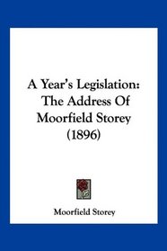 A Year's Legislation: The Address Of Moorfield Storey (1896)