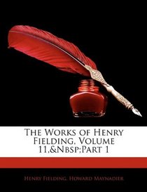 The Works of Henry Fielding, Volume 11, part 1