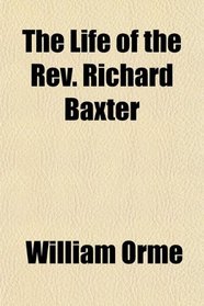 The Life of the Rev. Richard Baxter