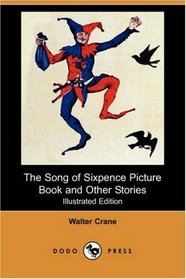 The Song of Sixpence Picture Book and Other Stories (Illustrated Edition) (Dodo Press)