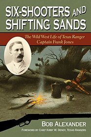 Six-Shooters and Shifting Sands: The Wild West Life of Texas Ranger Captain Frank Jones (Frances B. Vick Series)