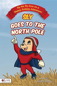 Sly the Fly Goes on a Happy Holiday Adventure: Sly Goes to the North Pole