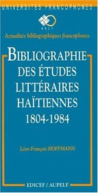 Bibliographie des etudes litteraires haitiennes, 1804-1984 (Actualites bibliographiques francophones) (French Edition)