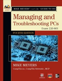 Mike Meyers' CompTIA A+ Guide to 801 Managing and Troubleshooting PCs, Fourth Edition (Exam 220-801)