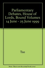 Parliamentary Debates, House of Lords, Bound Volumes 14 June - 25 June 1999