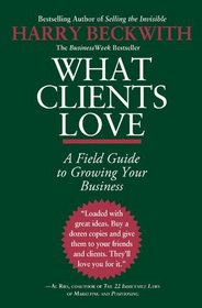 What Clients Love: A Field Guide to Growing Your Business