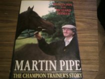 Martin Pipe: The Champion Trainer's Story