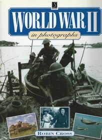 World War II in Photographs (The World Wars in Photographs)