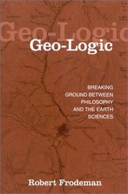 Geo-Logic: Breaking Ground Between Philosophy and the Earth Sciences (Suny Series in Environmental Philosophy and Ethics)