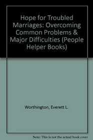 Hope for Troubled Marriages: Overcoming Common Problems & Major Difficulties (People Helper Books)
