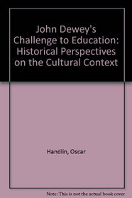 John Dewey's Challenge to Education: Historical Perspectives on the Cultural Context