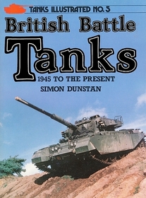 British Battle Tanks:1945 to the Present (Tanks Illustrated, No 5)