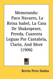 Memoranda: Paco Navarro, La Reina Isabel, La Casa De Shakespeare, Pereda, Cuarenta Leguas Por Cantabria, Clarin, And More (1906)