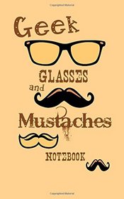 Geek Glasses and Mustaches Notebook: Nerd / Geek Gifts / Gift / Presents ( Mustache Ruled Notebook ) [ American English ] (Kids 'n' Teens)