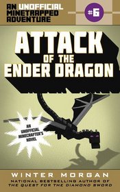 Attack of the Ender Dragon: An Unofficial Minetrapped Adventure, #6 (The Unofficial Minetrapped Adventure Series)