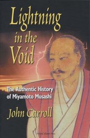 Lightning in the Void: The Authentic History of Miyamoto Musashi