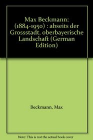 Max Beckmann: (1884-1950) : abseits der Grossstadt, oberbayerische Landschaft (German Edition)