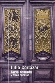 Casa tomada y otros cuentos (Spanish Edition) (The Taken House and Other Stories)