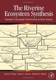 The Riverine Ecosystem Synthesis: Toward Conceptual Cohesiveness in River Science (Aquatic Ecology)