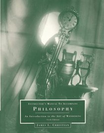 Philosophy: An Introduction to the Art of Wondering (Instructor's Manual to Accompany)