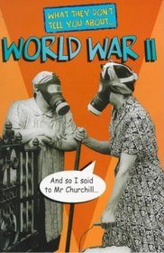 What They Don't Tell You About World War II (What They Don't Tell You About S.)