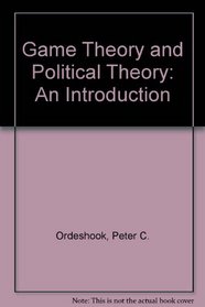 Game Theory and Political Theory : An Introduction