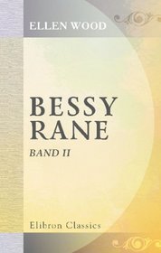 Bessy Rane: Roman von Mrs. Henry Wood. Aus dem Englischen. Autorisirte Ausgabe. Band 2 (German Edition)