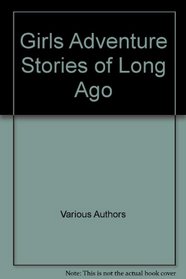 Girls Adventure Stories of Long Ago