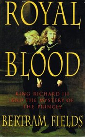 Royal Blood : King Richard III and the Mystery of the Princes