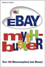 The eBay Myth-Bu$ter : Turn 199 Misconceptions Into Money!
