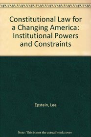 Constitutional Law for a Changing America: Institutional Powers and Constraints