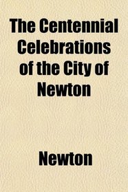 The Centennial Celebrations of the City of Newton